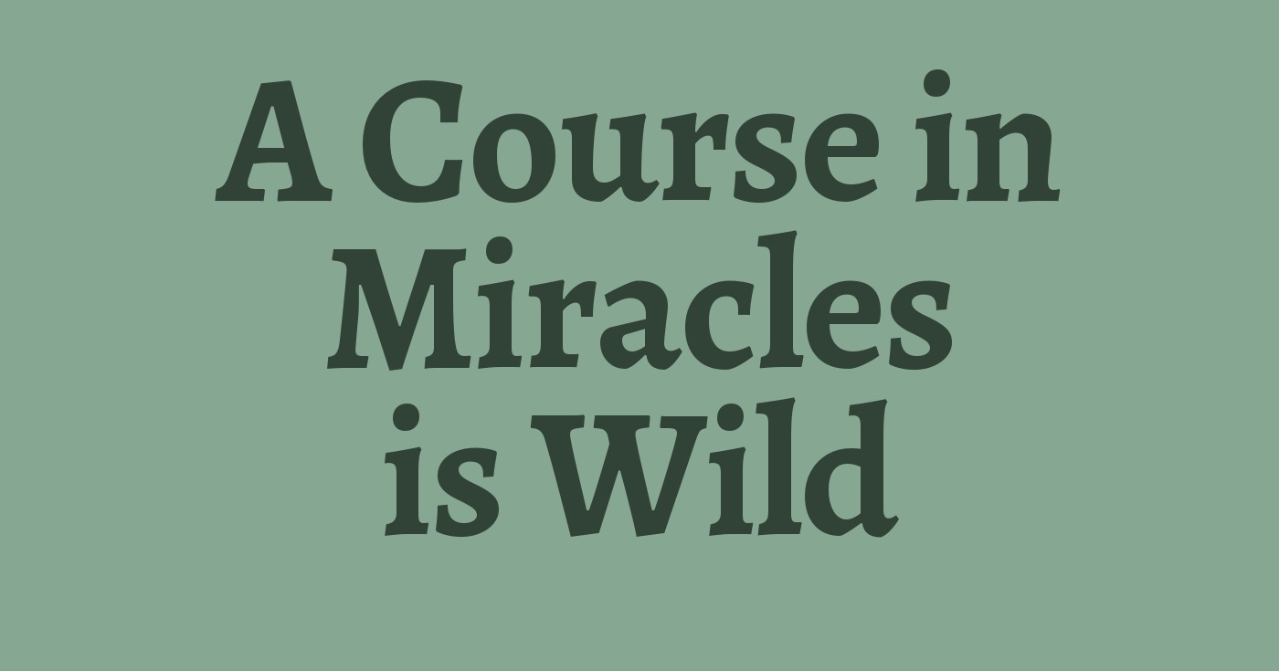 “A Course in Miracles” is Wild